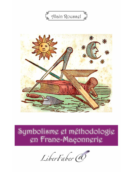 Symbolisme e Methodologie en Franc-Maconnerie Alain Roussel